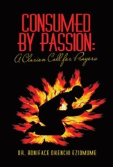 Consumed by Passion: A Clarion Call for Prayers - eBook