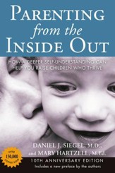 Parenting from the Inside Out 10th Anniversary edition: How a Deeper Self-Understanding Can Help You Raise ChildrenWho Thrive - eBook