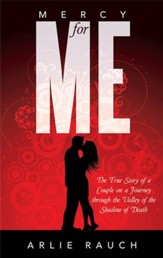 Mercy for Me: The True Story of a Couple on a Journey through the Valley of the Shadow of Death - eBook