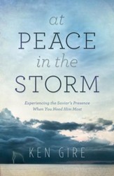 At Peace in the Storm: Experiencing the Savior's Presence When You Need Him Most - eBook