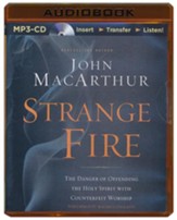 Strange Fire: The Danger of Offending the Holy Spirit with Counterfeit Worship - unabridged audiobook on MP3 CD