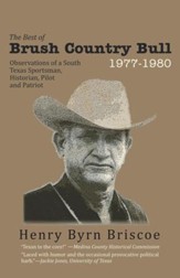 The Best of Brush Country Bull 1977-1980: Observations of a South Texas Sportsman, Historian, Pilot, and Patriot - eBook