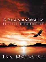 A Prisoner's Wisdom: Transcending the Ego - eBook
