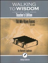 Walking to Wisdom Literature Guide: Till We Have Faces Teacher's Edition