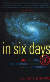 In Six Days: Why Fifty Scientists  Choose to Believe in Creation