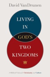 Living In God's Two Kingdoms