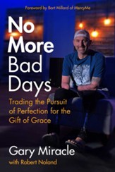 No More Bad Days: Trading the Pursuit of Perfection for the Gift of Grace