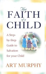 The Faith of a Child: A Guide to Salvation for Your Child