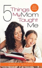 Five Things My Mom Taught Me: About Being a Woman - eBook
