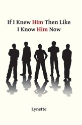 If I Knew Him Then Like I Know Him Now - eBook