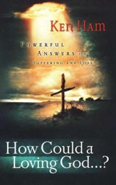 How Could a Loving God...?: Powerful Answers on Suffering and Loss