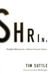Shrink: Faithful Ministry in a Church-Growth Culture
