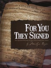 For You They Signed: The Spiritual  Heritage of Those Who Shaped Our Nation