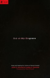 Rid of My Disgrace: Hope and Healing for Victims of Sexual Assault (Foreword by Mark Driscoll)
