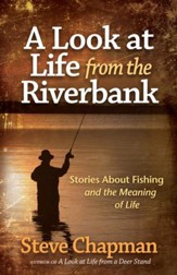 Look at Life from the Riverbank, A: Stories About Fishing and the Meaning of Life - eBook