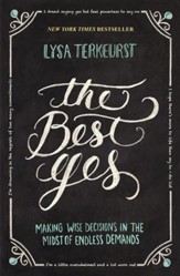 The Best Yes: Making Wise Decisions in the Midst of Endless Demands - eBook