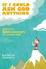 If I Could Ask God Anything: Awesome Bible Answers for Curious Kids - eBook
