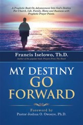 My Destiny Go Forward Into God's Destiny For Church, Life, Family, Home and