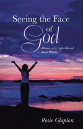 Seeing the Face of God: Memoirs of a Light-skinned Black Woman - eBook