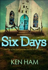 Six Days: The Age of the Earth and  the Decline of the Church