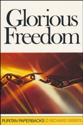 Glorious Freedom: The Exellency of the Gospel Above the Law