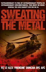 Sweating the Metal: Flying Under Fire. A Chinook Pilot's Blistering Account of Life, Death and Dust in Afghanistan / Digital original - eBook
