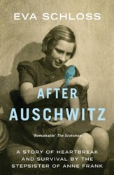 After Auschwitz: A Story of Heartbreak and Survival by the Stepsister of Anne Frank / Digital original - eBook