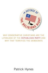 In Defense of the Religious Right: Why Conservative Christians Are the Lifeblood of the Republican Party and Why That Terrifies the Democrats - eBook
