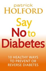 Say No To Diabetes: 10 Secrets to Preventing and Reversing Diabetes / Digital original - eBook