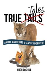 True Tales: Animal Adventures of an SPCA Inspector - eBook