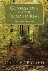 Confessions on the Road to Real: Life in the Slow Lane - eBook