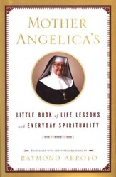 Mother Angelica's Little Book of Life Lessons and Everyday Spirituality