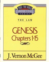 Genesis Chapters 1-15: Thru the Bible Commentary Series