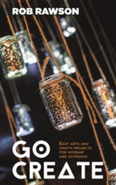 GO CREATE: Easy arts and crafts projects for worship and outreach