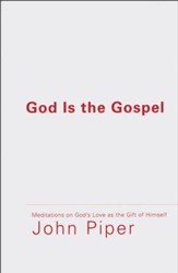 God Is the Gospel: Meditations on God's Love As the Gift of Himself
