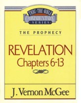 Revelation Chapters 6-13: Thru the Bible Commentary Series