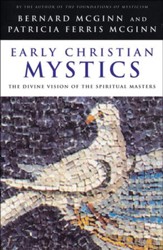 Early Christian Mystics: The Divine Vision of the  Spiritual Masters