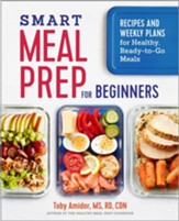 Smart Meal Prep for Beginners: Recipes and Weekly Plans for Healthy, Ready-to-Go Meals