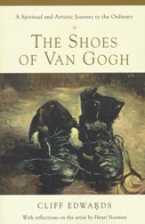 The Shoes of Van Gogh: A Spiritual and Artistic   Journey to the Ordinary