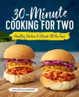 30-Minute Cooking for Two: Healthy Dishes Without All the Fuss