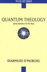 Quantum Theology: Spiritual Implications of the New  Physics, Revised and Updated