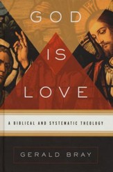 God Is Love: A Biblical and Systematic Theology