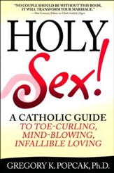 Holy Sex!: A Catholic Guide to Toe-Curling, Mind Blowing Infallible Loving