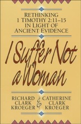 I Suffer Not a Woman: Rethinking 1 Timothy 2:11-15 in Light of Ancient Evidence
