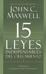 Las 15 Leyes Indispensables del Crecimiento  (The 15 Invaluable Laws of Growth)