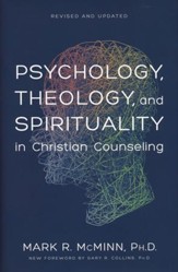 Psychology, Theology, and Spirituality in Christian Counseling (Revised and Updated)