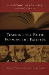 Teaching the Faith, Forming the Faithful: A Biblical Vision for Education in the Church