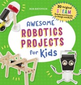 Awesome Robotics Projects for Kids: 20 Edible STEAM Activities and Experiments to Enjoy!