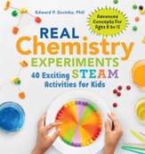 Real Chemistry Experiments: 40 Exciting STEAM Activities for Kids