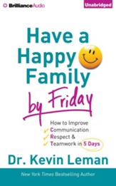Have a Happy Family by Friday: How to Improve Communication, Respect & Teamwork in 5 Days - unabridged audio book on CD